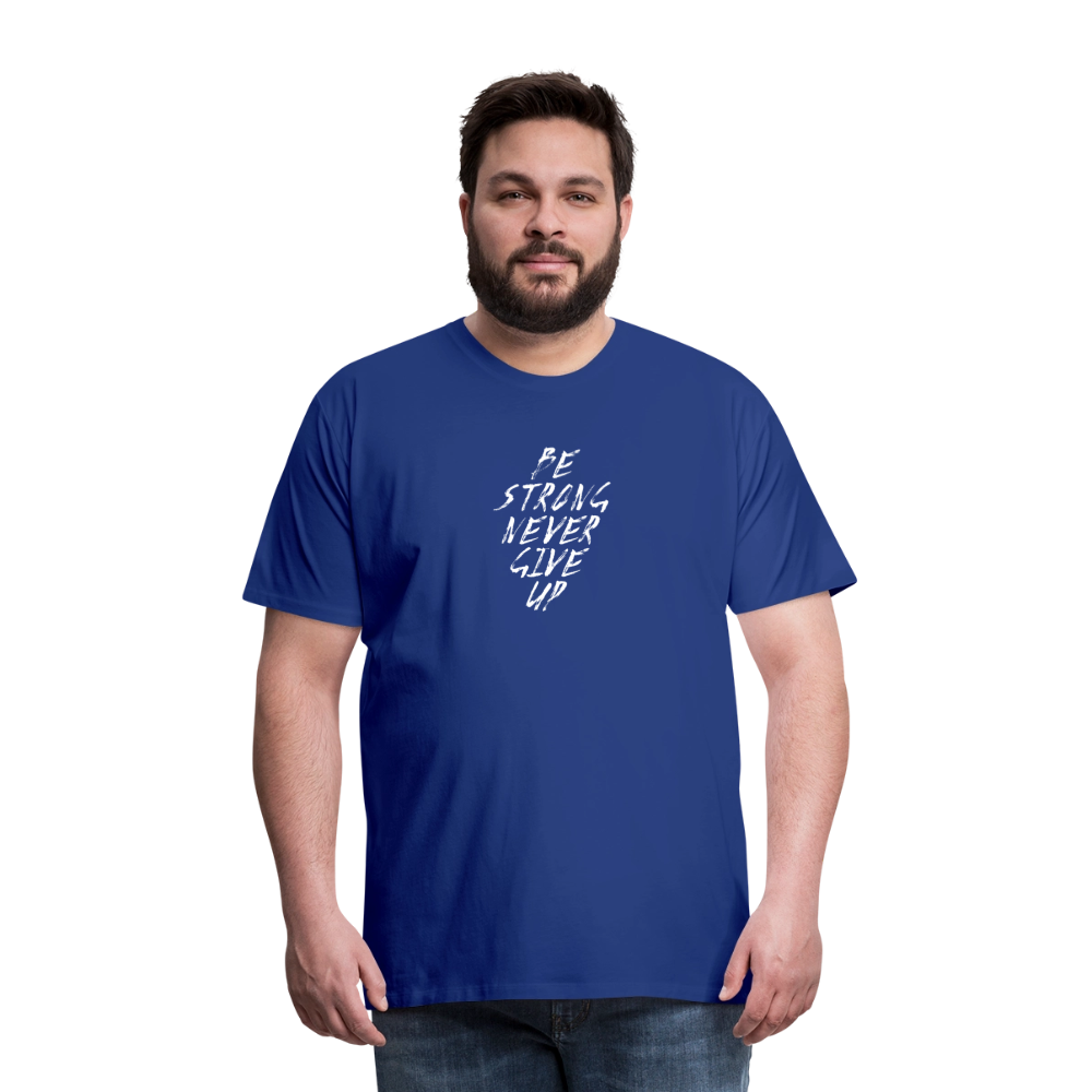 Be Strong Never Give Up Männer Premium T-Shirt - Königsblau