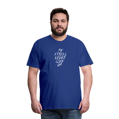 Be Strong Never Give Up Männer Premium T-Shirt - Königsblau