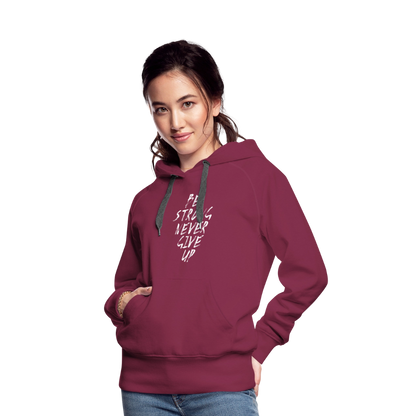 Be Strong Never Give Up Frauen Premium Hoodie - Bordeaux