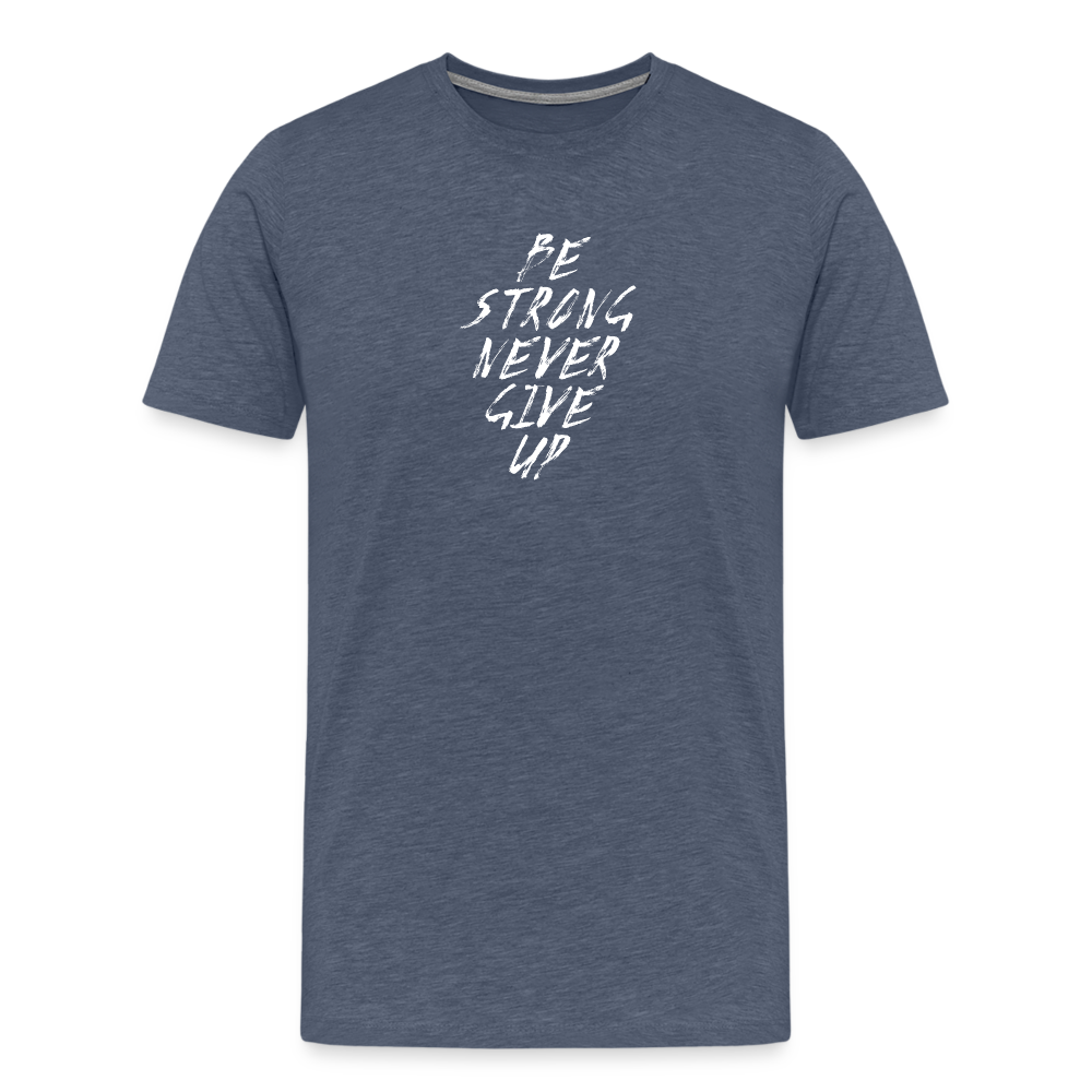 Be Strong Never Give Up Männer Premium T-Shirt - Blau meliert