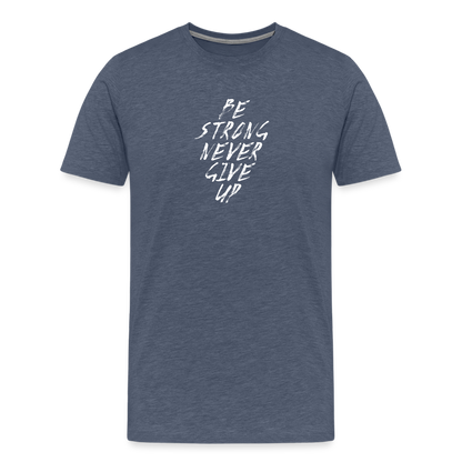 Be Strong Never Give Up Männer Premium T-Shirt - Blau meliert