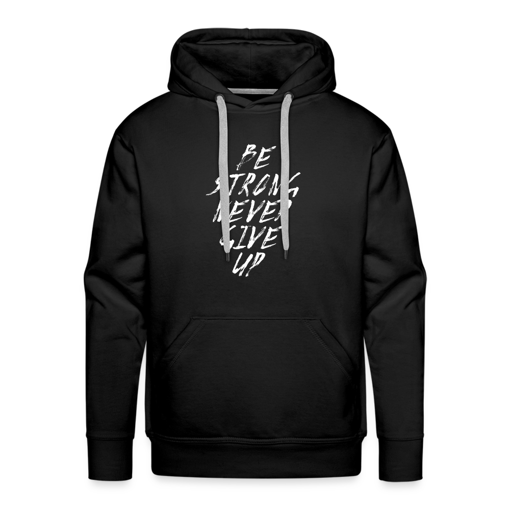 Be Strong Never Give Up Männer Premium Hoodie - Schwarz