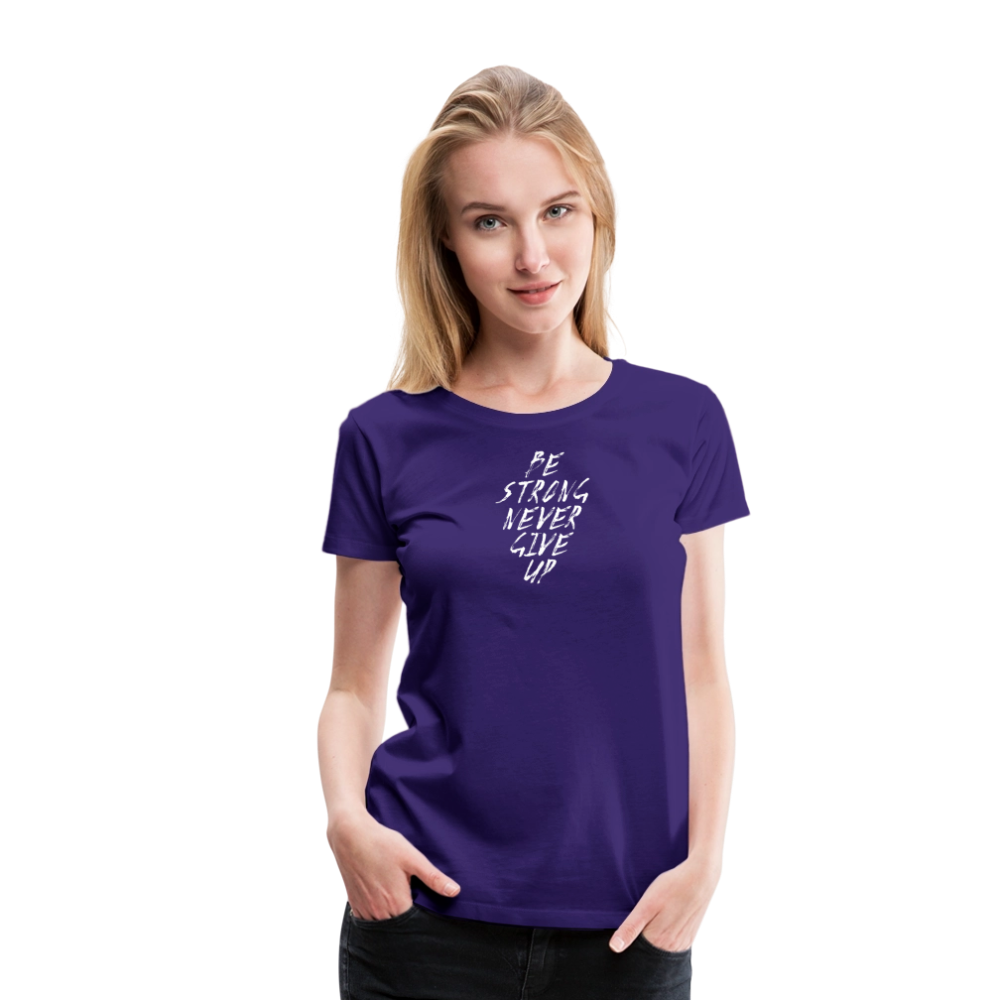 Be Strong Never Give Up Frauen Premium T-Shirt - Lila
