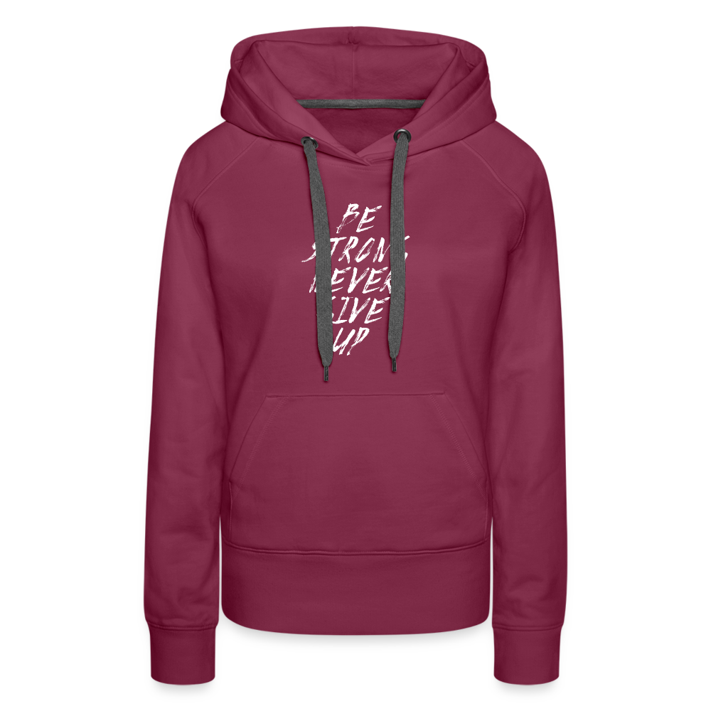 Be Strong Never Give Up Frauen Premium Hoodie - Bordeaux