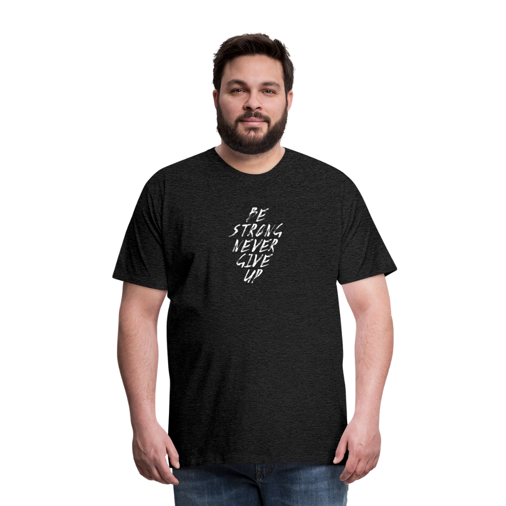 Be Strong Never Give Up Männer Premium T-Shirt - Anthrazit