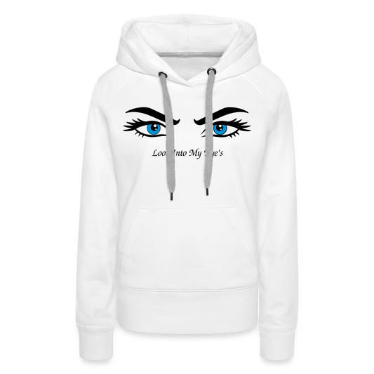 Look Into My Eye's Frauen Premium Hoodie - Weiß