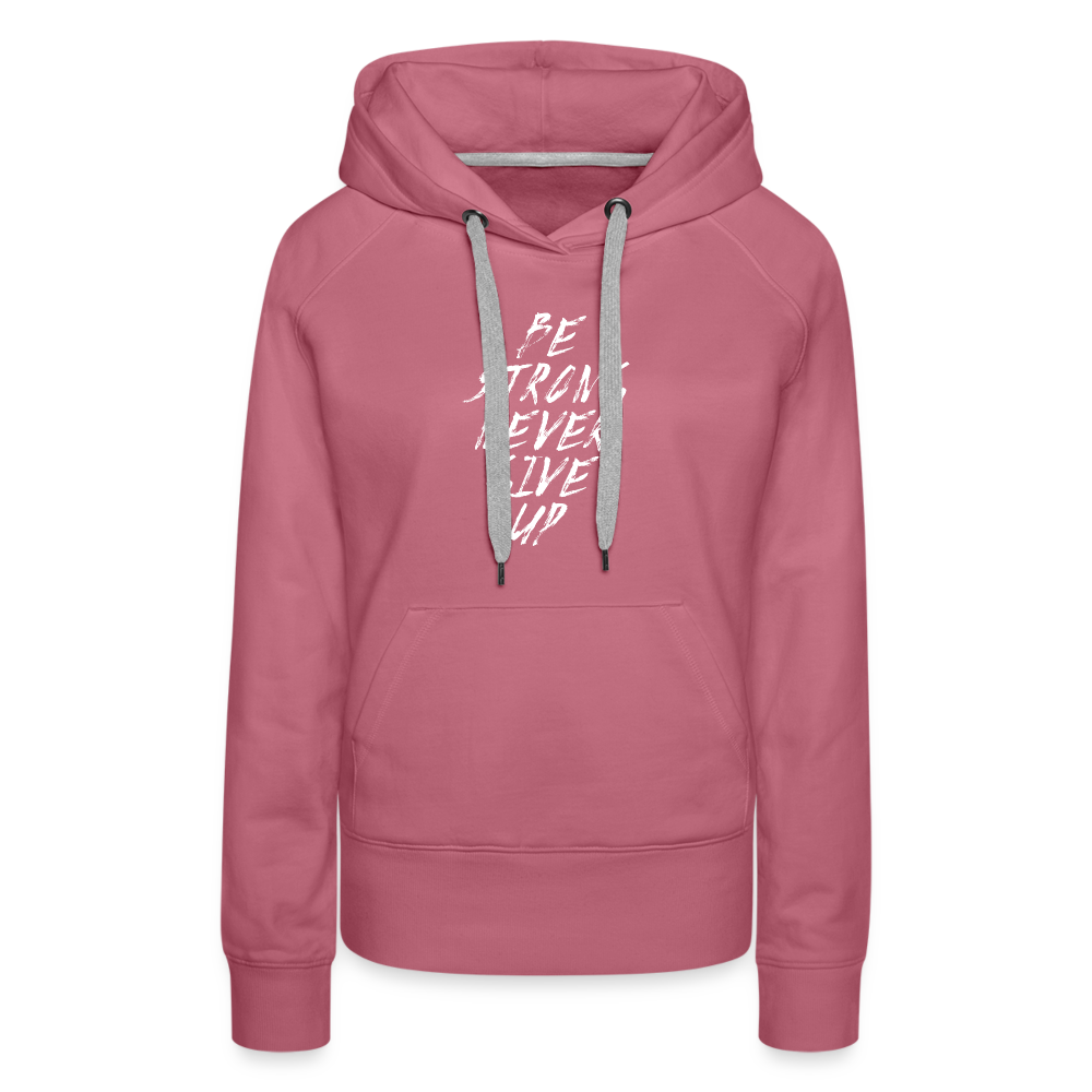 Be Strong Never Give Up Frauen Premium Hoodie - Malve