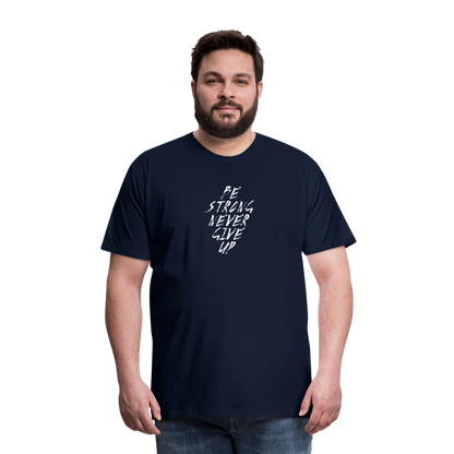 Be Strong Never Give Up Männer Premium T-Shirt - Navy