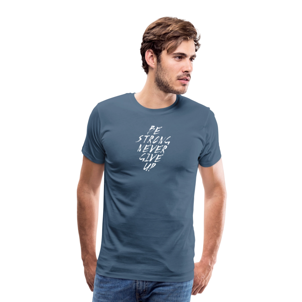 Be Strong Never Give Up Männer Premium T-Shirt - Blaugrau