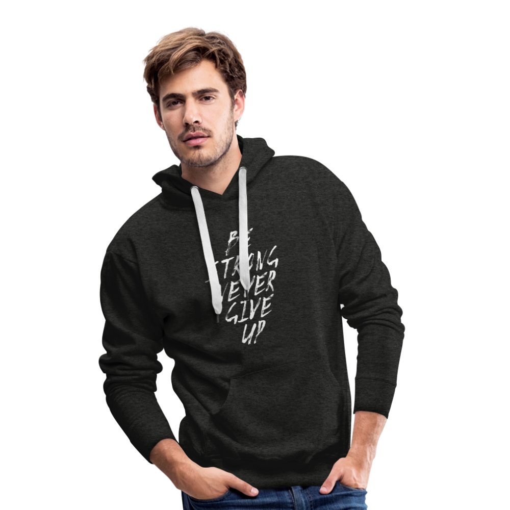 Be Strong Never Give Up Männer Premium Hoodie - Anthrazit