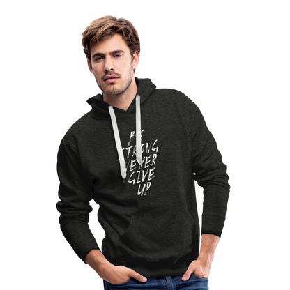 Be Strong Never Give Up Männer Premium Hoodie - Anthrazit