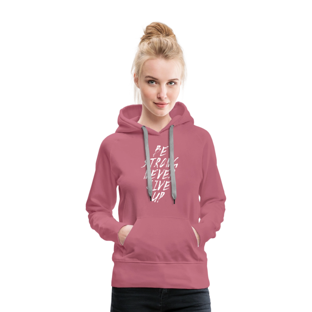 Be Strong Never Give Up Frauen Premium Hoodie - Malve