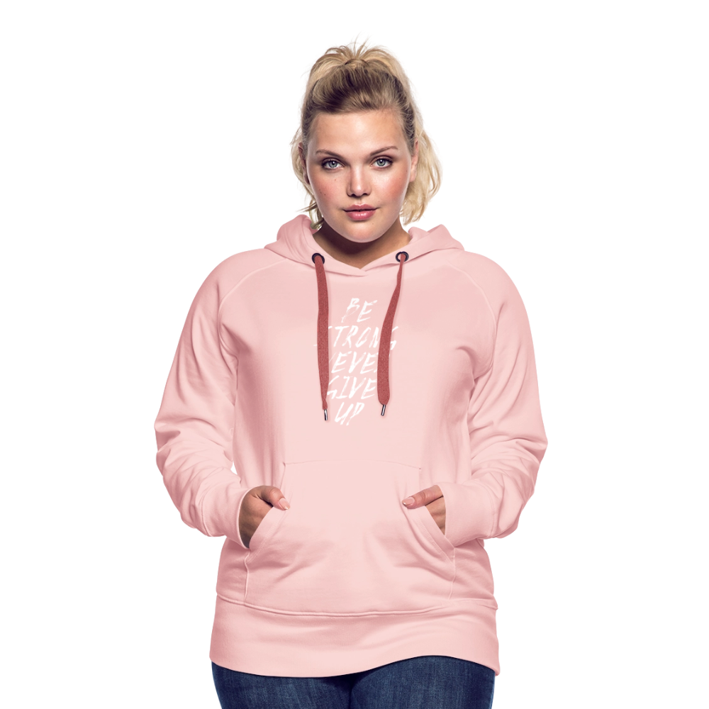Be Strong Never Give Up Frauen Premium Hoodie - Kristallrosa