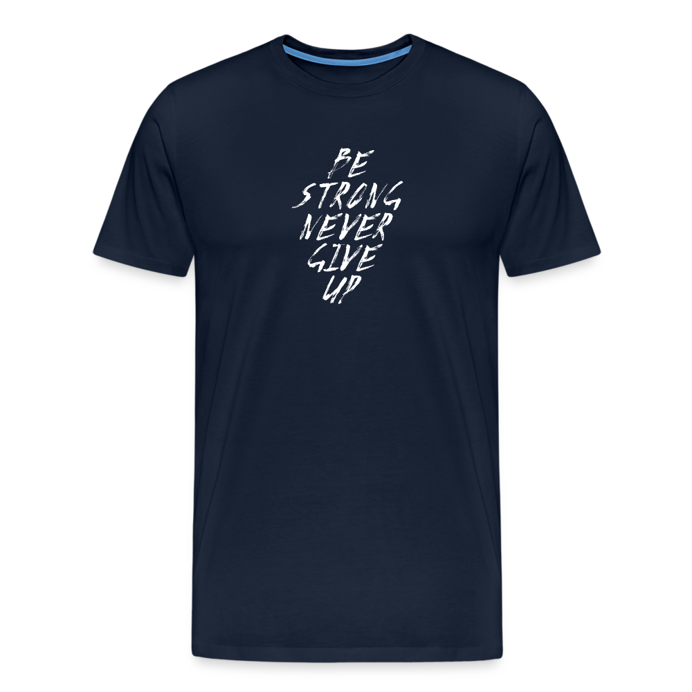 Be Strong Never Give Up Männer Premium T-Shirt - Navy