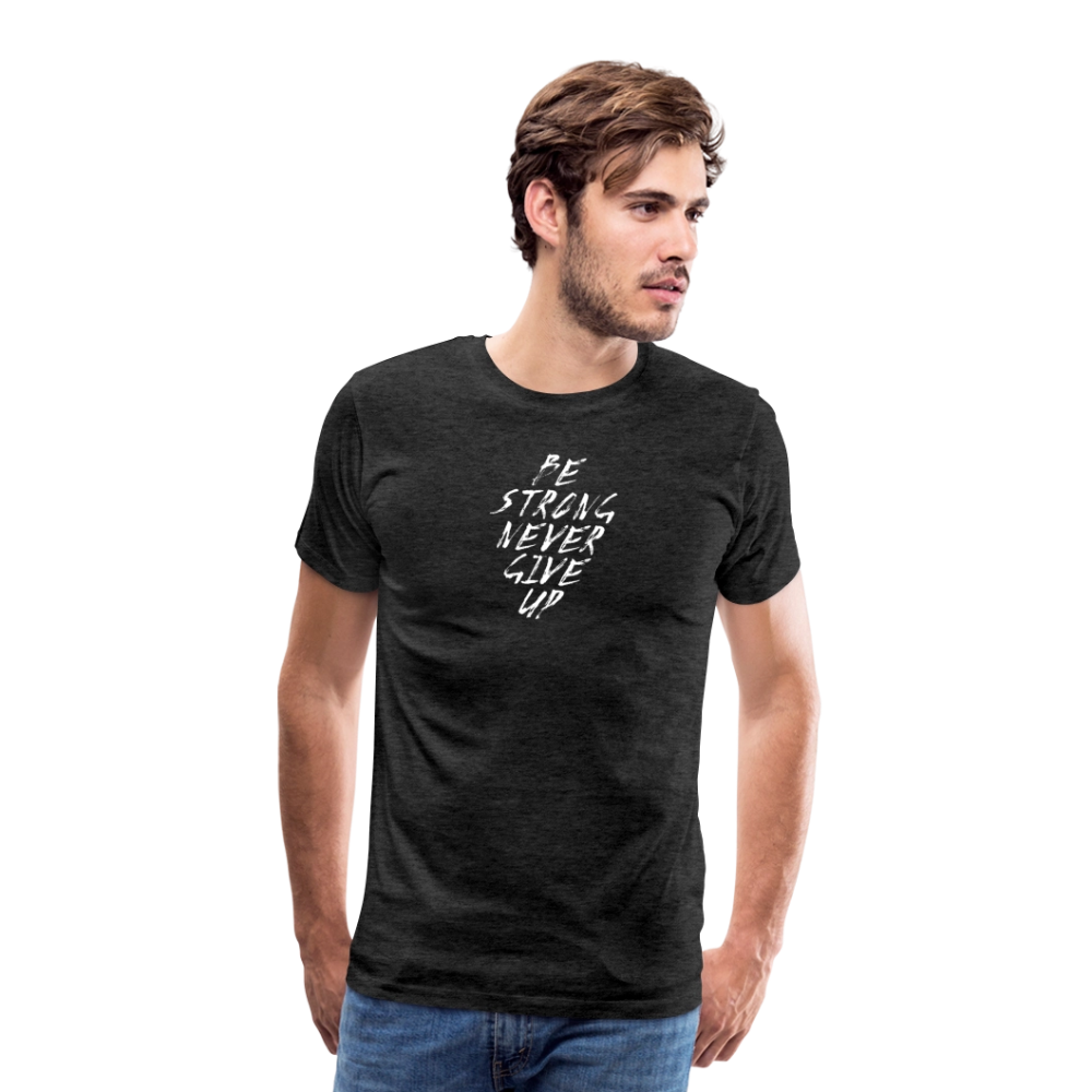 Be Strong Never Give Up Männer Premium T-Shirt - Anthrazit
