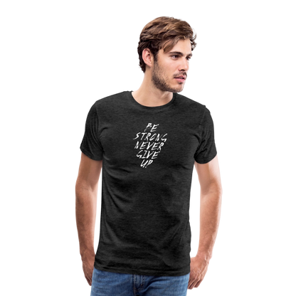 Be Strong Never Give Up Männer Premium T-Shirt - Anthrazit
