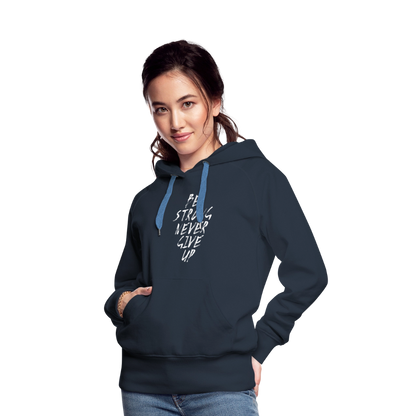 Be Strong Never Give Up Frauen Premium Hoodie - Navy