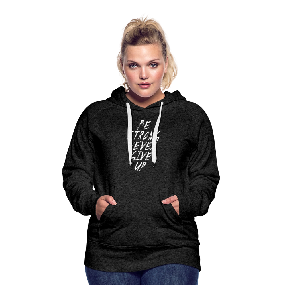 Be Strong Never Give Up Frauen Premium Hoodie - Anthrazit