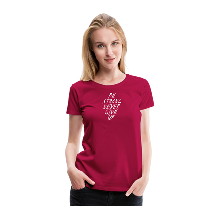 Be Strong Never Give Up Frauen Premium T-Shirt - dunkles Pink