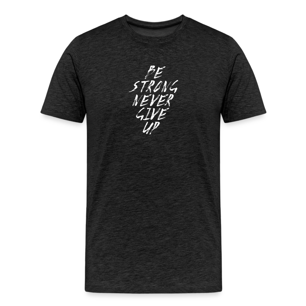 Be Strong Never Give Up Männer Premium T-Shirt - Anthrazit