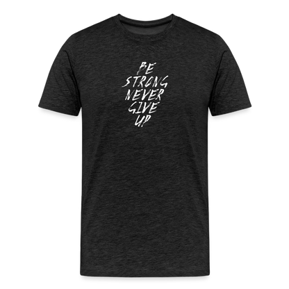 Be Strong Never Give Up Männer Premium T-Shirt - Anthrazit
