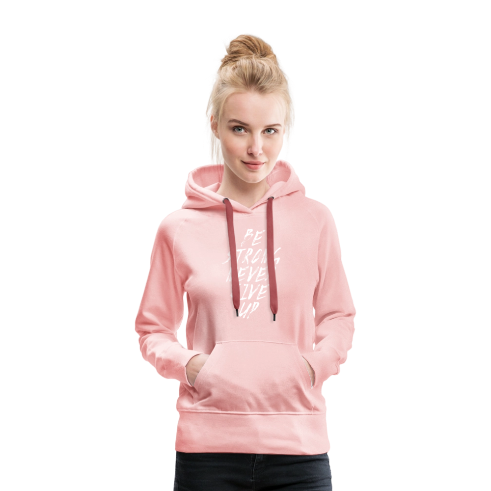 Be Strong Never Give Up Frauen Premium Hoodie - Kristallrosa