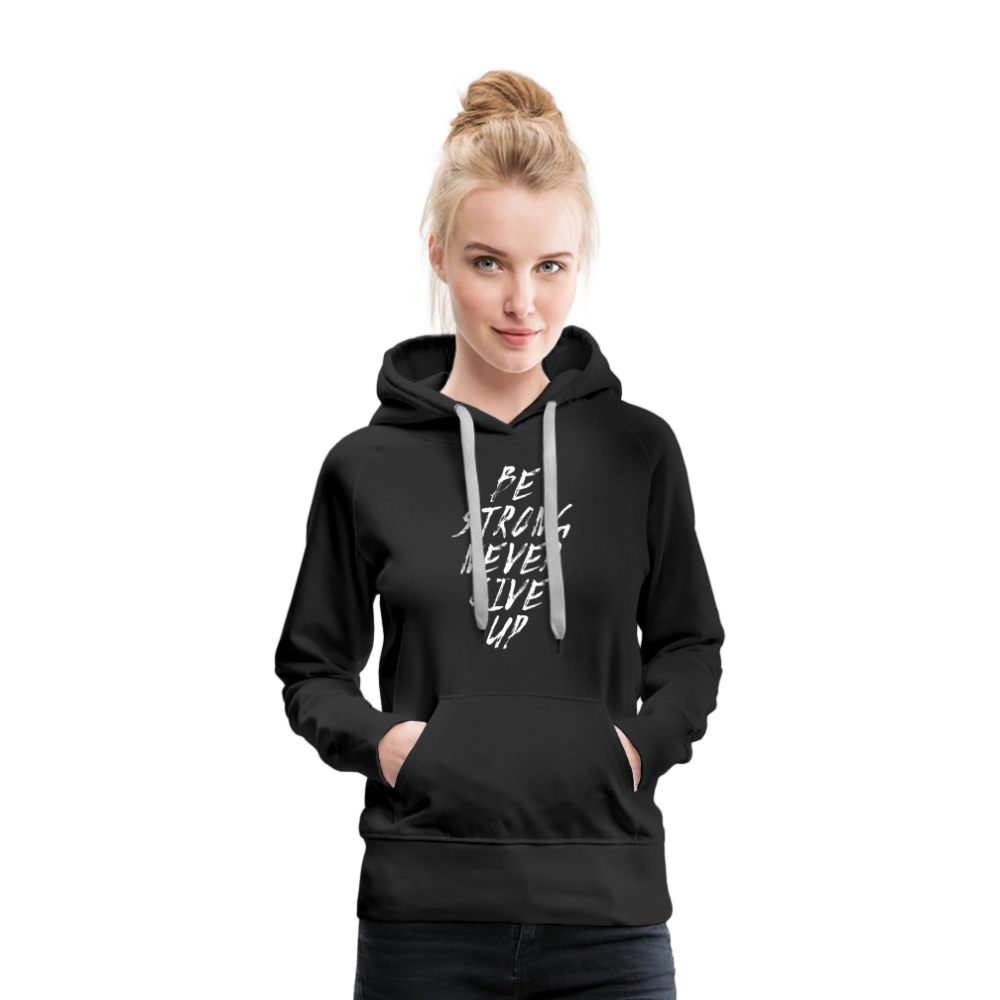 Be Strong Never Give Up Frauen Premium Hoodie - Schwarz