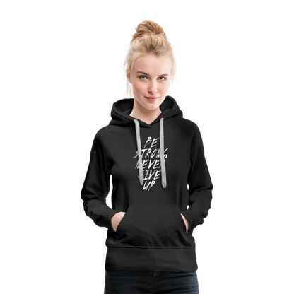 Be Strong Never Give Up Frauen Premium Hoodie - Schwarz