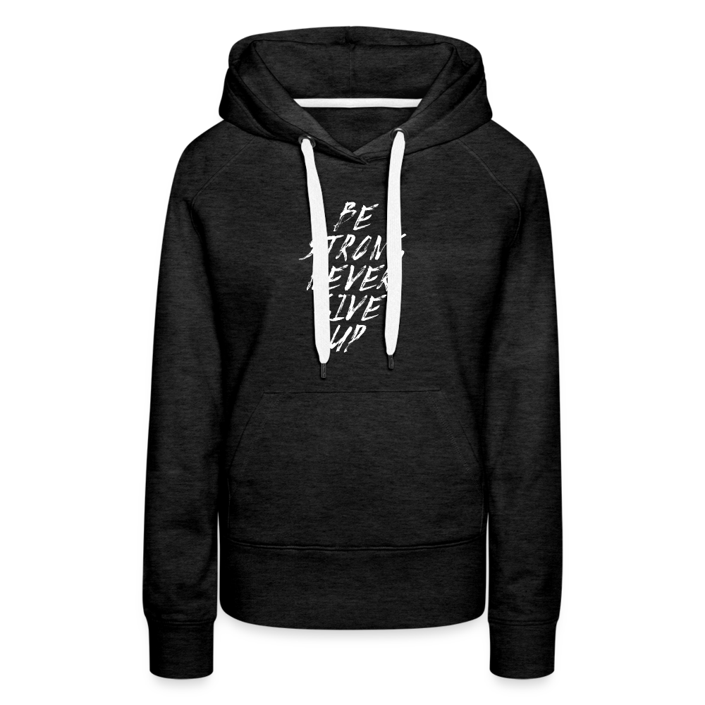 Be Strong Never Give Up Frauen Premium Hoodie - Anthrazit