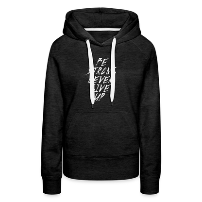Be Strong Never Give Up Frauen Premium Hoodie - Anthrazit