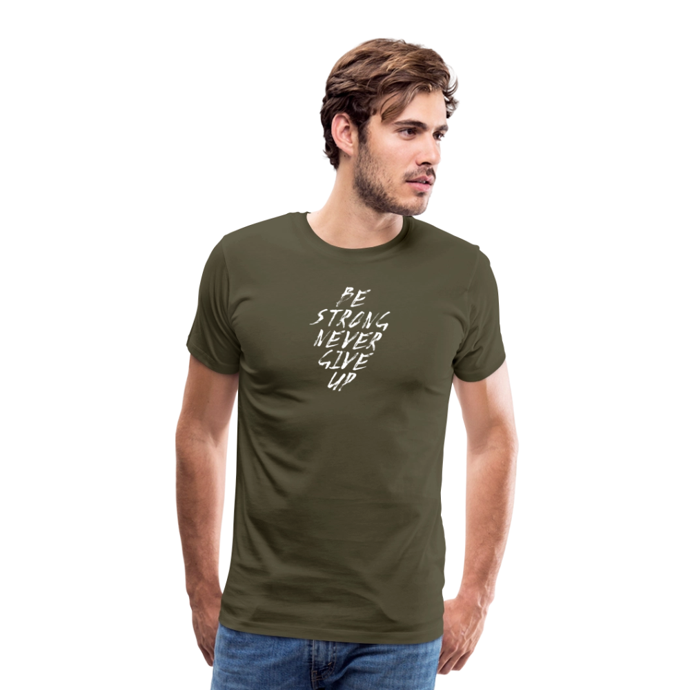 Be Strong Never Give Up Männer Premium T-Shirt - Khaki