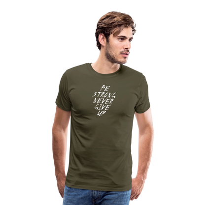 Be Strong Never Give Up Männer Premium T-Shirt - Khaki