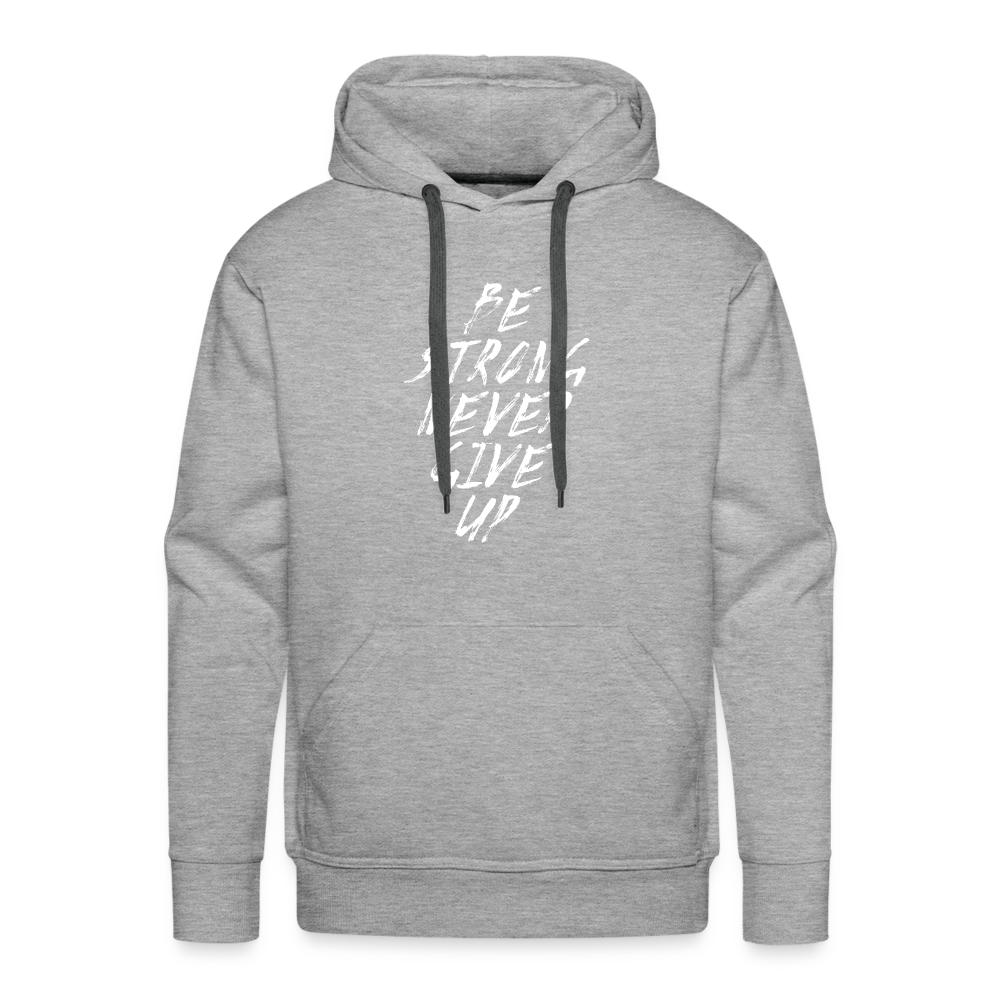 Be Strong Never Give Up Männer Premium Hoodie - Grau meliert