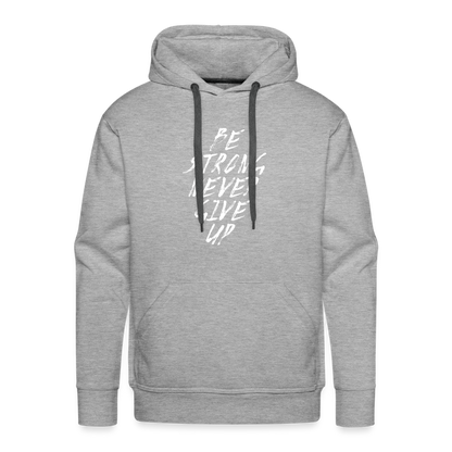 Be Strong Never Give Up Männer Premium Hoodie - Grau meliert