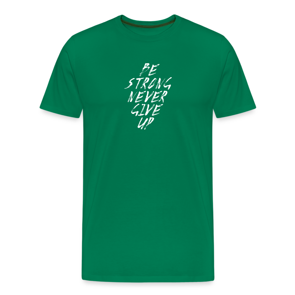 Be Strong Never Give Up Männer Premium T-Shirt - Kelly Green