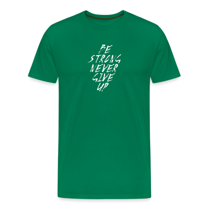 Be Strong Never Give Up Männer Premium T-Shirt - Kelly Green