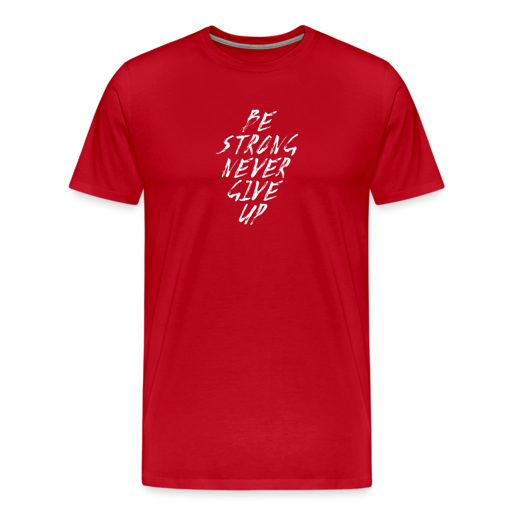 Be Strong Never Give Up Männer Premium T-Shirt - Rot