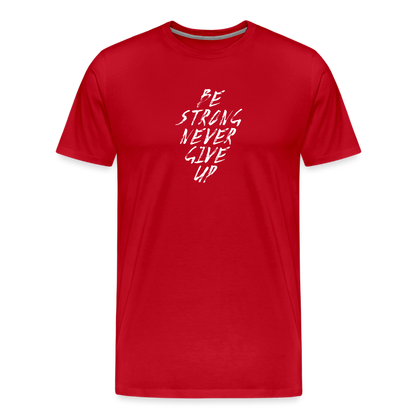 Be Strong Never Give Up Männer Premium T-Shirt - Rot