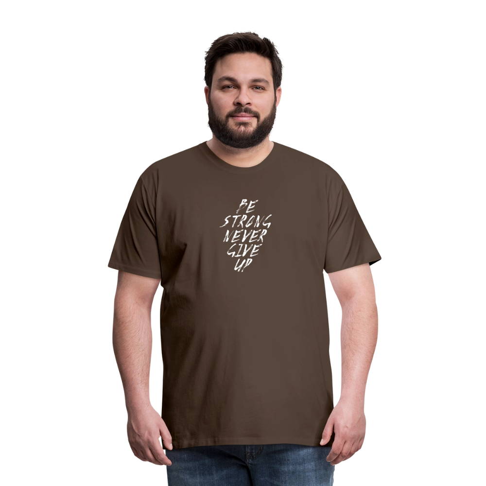 Be Strong Never Give Up Männer Premium T-Shirt - Edelbraun