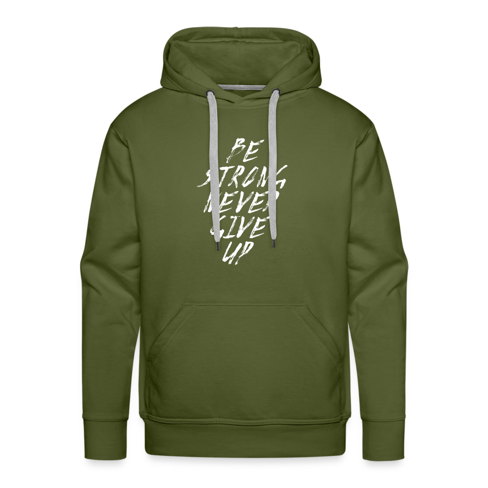 Be Strong Never Give Up Männer Premium Hoodie - Olivgrün