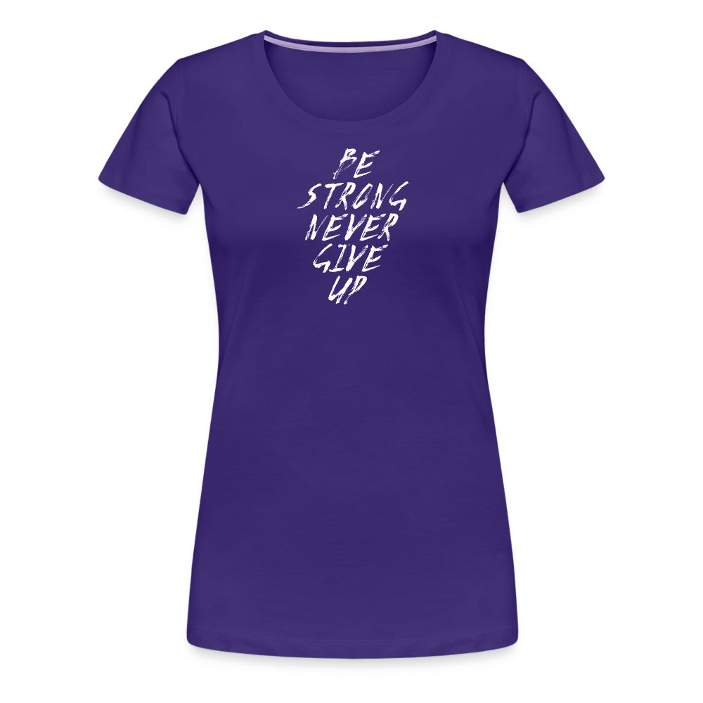 Be Strong Never Give Up Frauen Premium T-Shirt - Lila