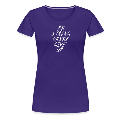 Be Strong Never Give Up Frauen Premium T-Shirt - Lila