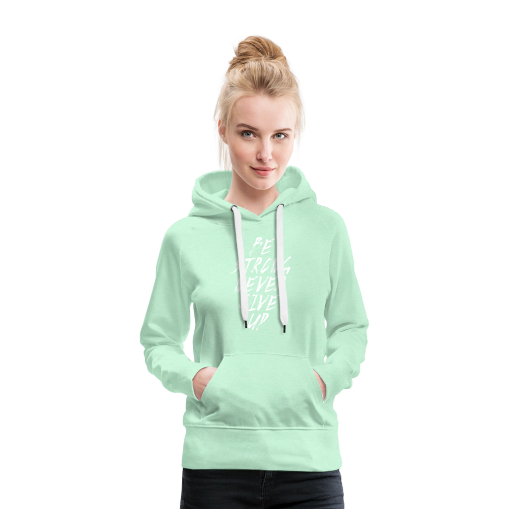 Be Strong Never Give Up Frauen Premium Hoodie - helles Mintgrün
