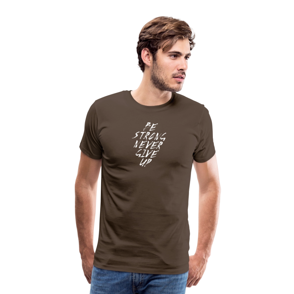 Be Strong Never Give Up Männer Premium T-Shirt - Edelbraun
