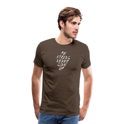 Be Strong Never Give Up Männer Premium T-Shirt - Edelbraun