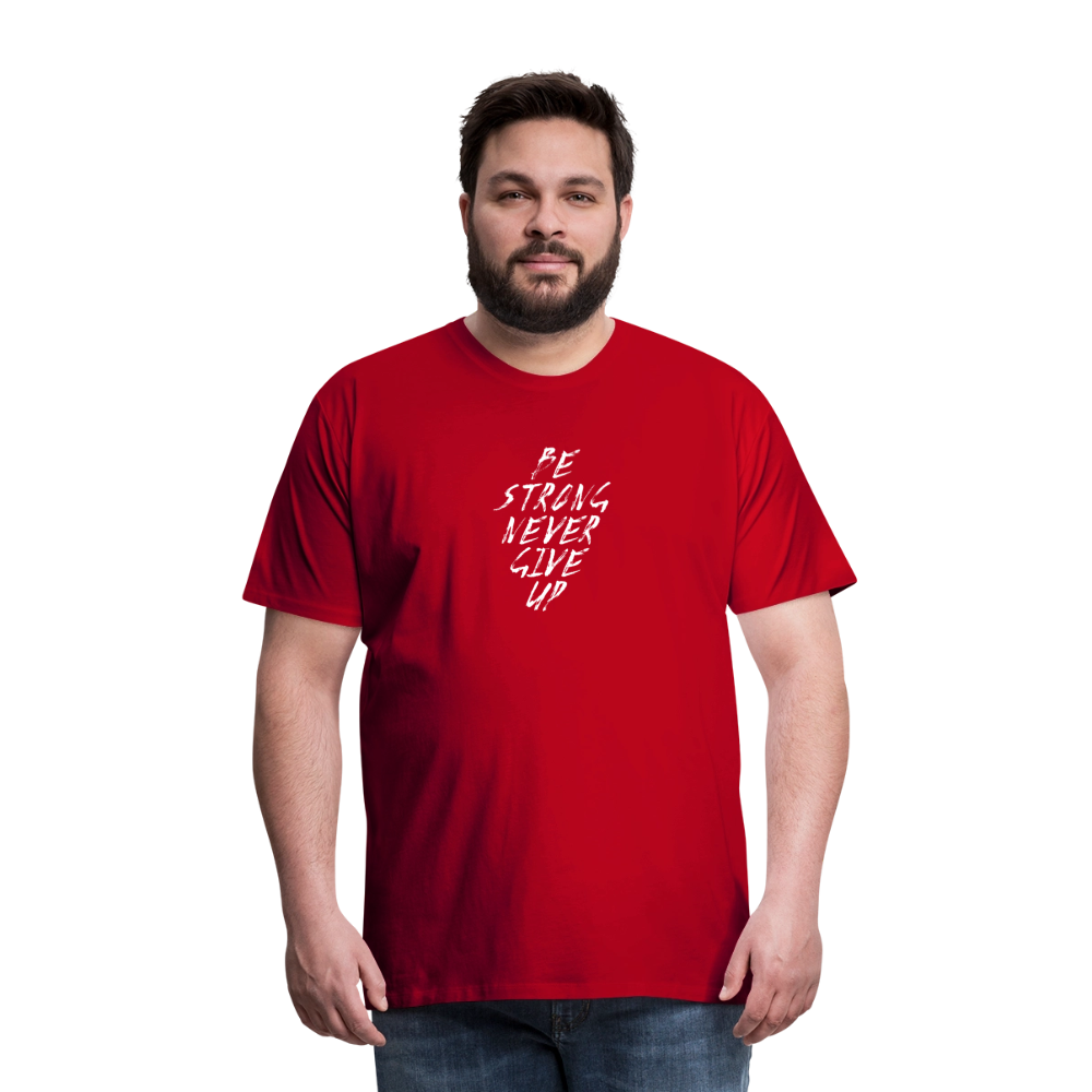 Be Strong Never Give Up Männer Premium T-Shirt - Rot
