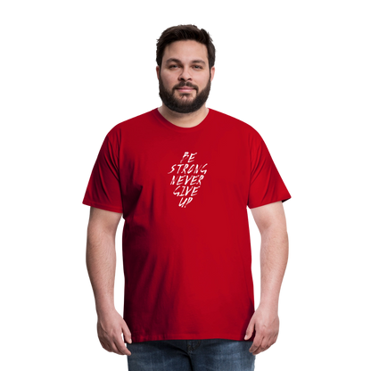 Be Strong Never Give Up Männer Premium T-Shirt - Rot
