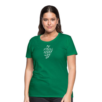 Be Strong Never Give Up Frauen Premium T-Shirt - Kelly Green