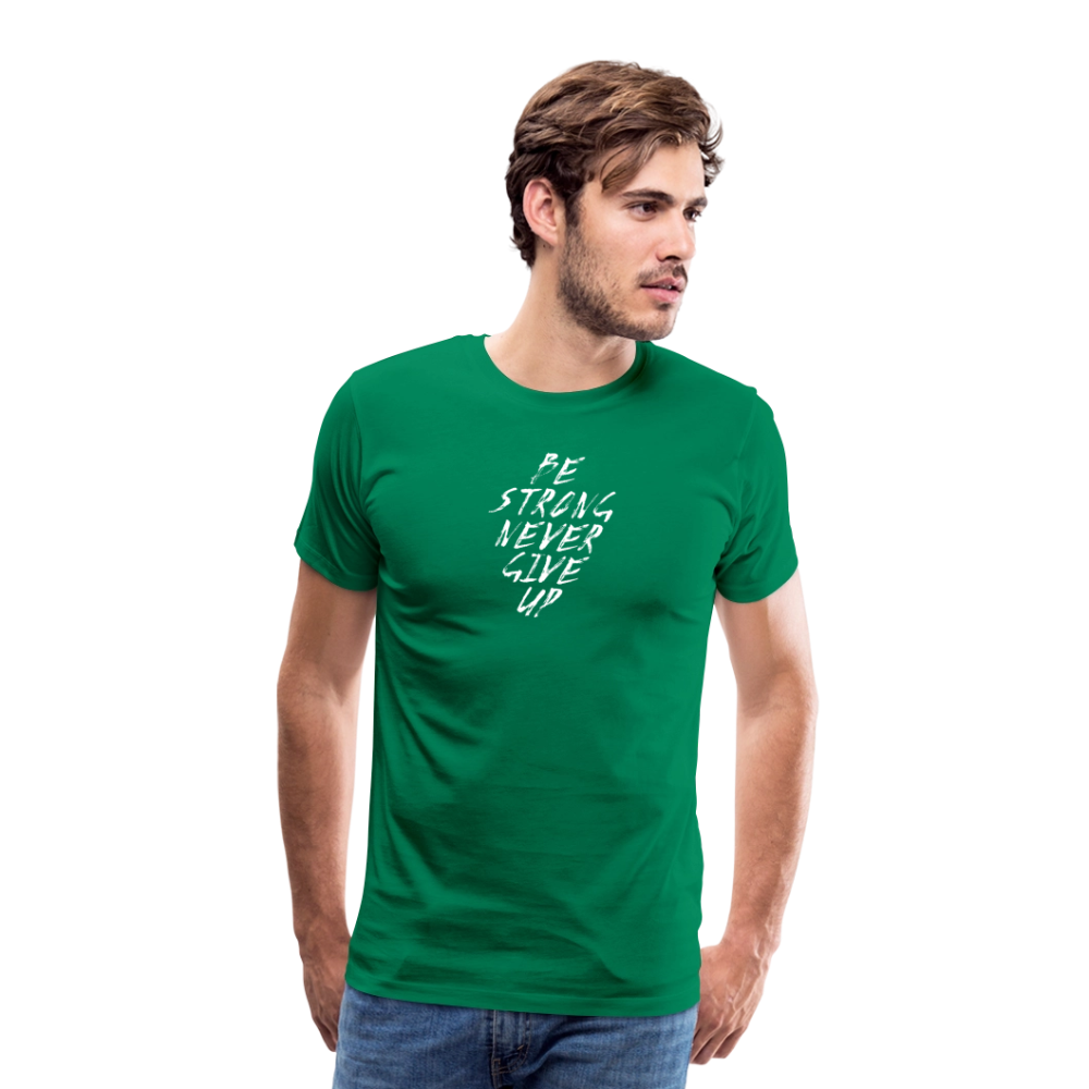 Be Strong Never Give Up Männer Premium T-Shirt - Kelly Green
