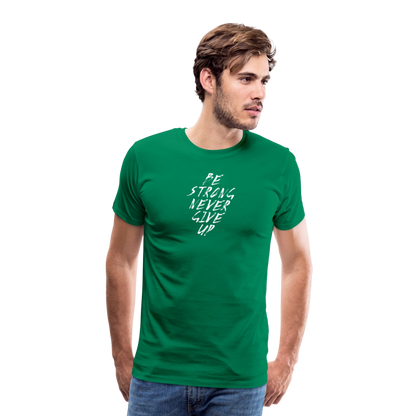 Be Strong Never Give Up Männer Premium T-Shirt - Kelly Green
